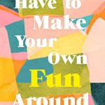 You Have to Make Your Own Fun Around Here By Frances Macken Release Date? 2020 Cultural Fiction