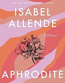 Aphrodite By Isabel Allende Release Date? 2020 Memoir & Nonfiction Releases