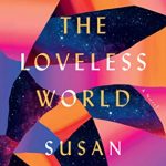 Against The Loveless World By Susan Abulhawa Release Date? 2020 Cultural & Political Fiction Releases