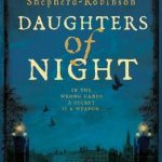 Daughters of Night By Laura Shepherd-Robinson Release Date? 2020 Historical Fiction & Mystery