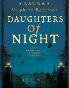 Daughters of Night By Laura Shepherd-Robinson Release Date? 2020 Historical Fiction & Mystery