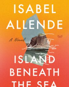 When Will Island Beneath The Sea By Isabel Allende Release? 2020 Historical Fiction & Magical Realism