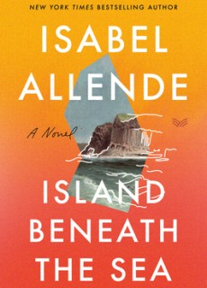 When Will Island Beneath The Sea By Isabel Allende Release? 2020 Historical Fiction & Magical Realism