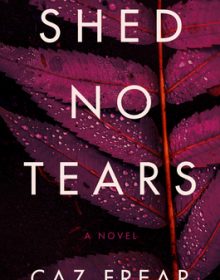 Shed No Tears By Caz Frear Release Date? 2020 Mystery & Suspense Releases