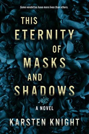 This Eternity Of Masks And Shadows By Karsten Knight Release Date? 2020 YA Fantasy Releases