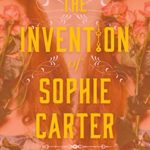 When Will The Invention Of Sophie Carter By Samantha Hastings Come Out? 2020 Historical Fiction