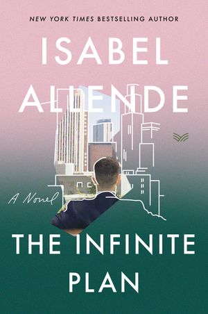 When Will The Infinite Plan By Isabel Allende Come Out? 2020 Historical Fiction Releases