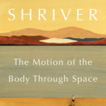 The Motion Of The Body Through Space By Lionel Shriver Release Date? 2020 Contemporary Satire Releases