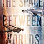 The Space Between Worlds By Micaiah Johnson Release Date? 2020 Sci-Fi Releases
