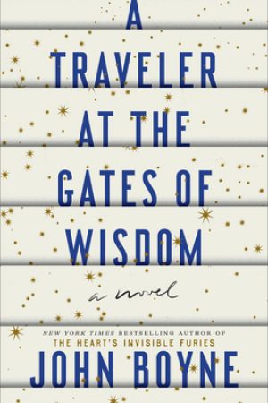 John Boyne - A Traveler At The Gates Of Wisdom Release Date? 2020 Historical Fiction Releases
