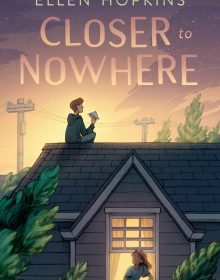 Ellen Hopkins - Closer To Nowhere Release Date? 2020 Children's & Middle Grade Realistic Fiction