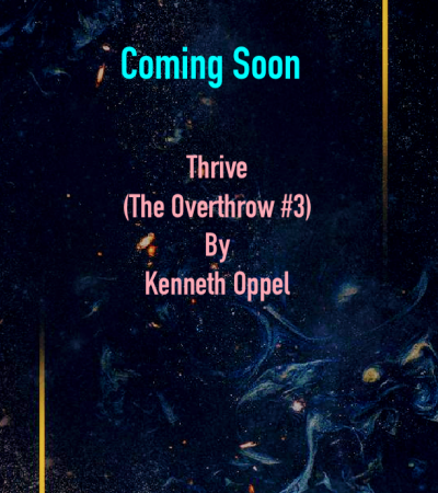 Thrive (The Overthrow #3) By Kenneth Oppel Release Date? 2021 HarperCollins Releases