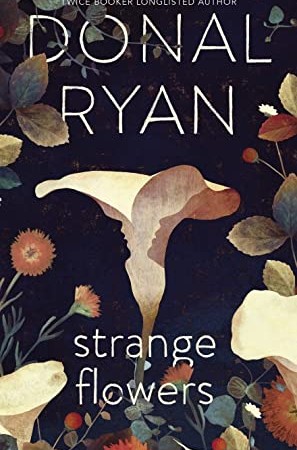 When Does Strange Flowers By Donal Ryan Come Out? 2020 Contemporary Fiction Rleases