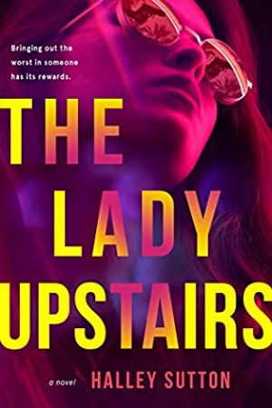 When Does The Lady Upstairs By Halley Sutton Come Out? 2020 Suspense & Thriller Releases