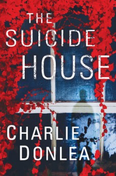 The Suicide House By Charlie Donlea Release Date? 2020 Psychological Thriller Releases