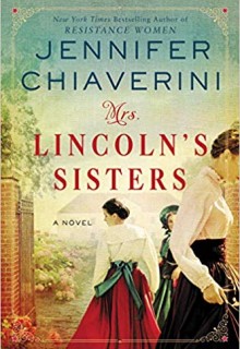 Mrs. Lincoln's Sisters By Jennifer Chiaverini Release Date? 2020 Historical Fiction Releases