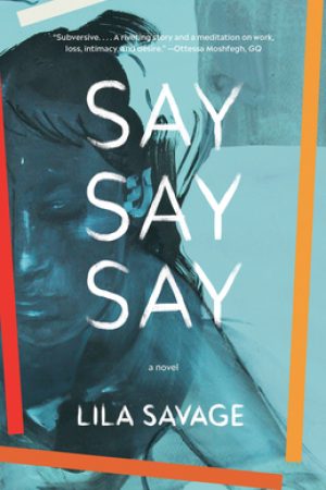 When Does Say Say Say By Lila Savage Come Out? 2020 Contemporary Fiction Releases