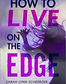 How To Live On The Edge By Sarah Lynn Scheerger Release Date? 2020 Young Adult Fiction