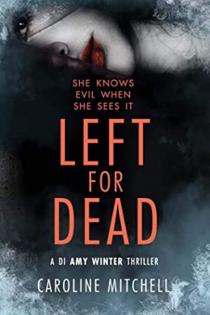 Left For Dead (DI Amy Winter #3) By Caroline Mitchell Release Date? 2020 Mystery Releases