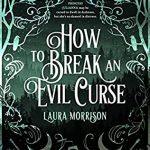 How To Break An Evil Curse By Laura Morrison Release Date? 2020 YA Fantasy Releases