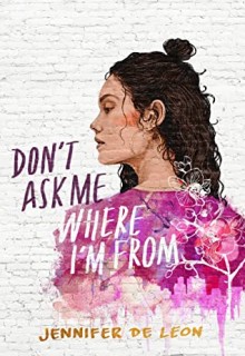 Don't Ask Me Where I'm From By Jennifer De Leon Release Date? 2020 YA Contemporary Releases