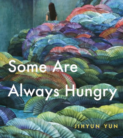Some Are Always Hungry By Jihyun Yun Release Date? 2020 Poetry Releases