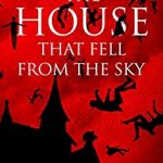 The House That Fell From The Sky By Patrick R. Delaney Release Date? 2020 Horror Releases