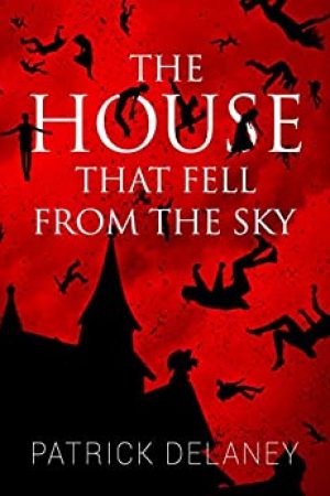 The House That Fell From The Sky By Patrick R. Delaney Release Date? 2020 Horror Releases