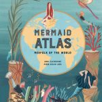 The Mermaid Atlas By Anna Claybourne Release Date? 2020 Fantasy & Mythology Releases