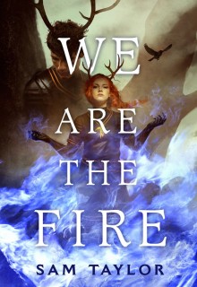 When Will We Are The Fire By Sam Taylor Come Out? 2021 YA Fantasy Releases