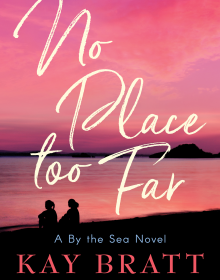 No Place Too Far By Kay Bratt Release Date? 2020 Romance Releases