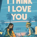 When Does I Think I Love You By Auriane Desombre Come Out? 2021 YA & LGBT Contemporary Releases