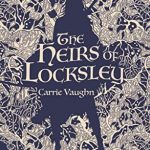 The Heirs of Locksley (The Robin Hood Stories #2) by Carrie Vaughn