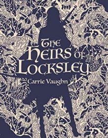 The Heirs of Locksley (The Robin Hood Stories #2) by Carrie Vaughn