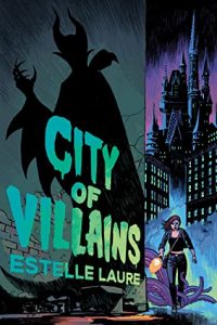 City Of Villains By Estelle Laure Release Date? 2021 YA Fantasy Releases