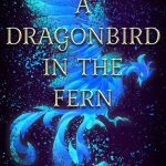 When Will A Dragonbird In The Fern By Laura Rueckert Release? 2021 YA Fantasy Releases