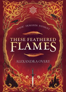 When Does These Feathered Flames By Alexandra Overy Come Out? 2021 YA Fantasy Releases