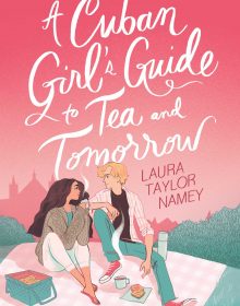 A Cuban Girl's Guide To Tea And Tomorrow By Laura Taylor Namey Release Date? 2020 Romance Releases