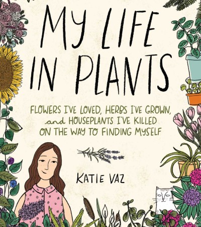 My Life In Plants By Katie Vaz Release Date? 2020 Nonfiction & Memoir Releases
