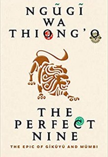 The Perfect Nine By Ngũgĩ Wa Thiong'o Release Date? 2020 Fiction Releases