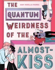 The Quantum Weirdness Of The Almost-Kiss By Amy Noelle Parks Release Date? 2021 YA Romance
