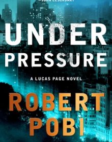 Under Pressure (Lucas Page #2) By Robert Pobi Release Date? 2020 Mystery Thriller Releases