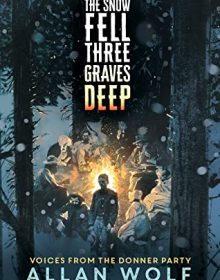 The Snow Fell Three Graves Deep By Allan Wolf Release Date? 2020 YA Poetry & Historical Fiction