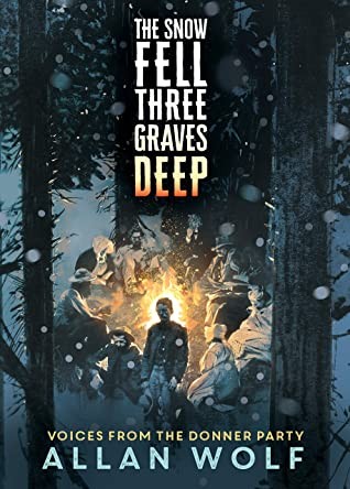 The Snow Fell Three Graves Deep By Allan Wolf Release Date? 2020 YA Poetry & Historical Fiction