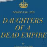When Will Daughters Of A Dead Empire By Carolyn Tara O'Neil Release? 2021 YA Historical Fiction
