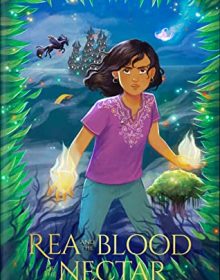 Rea And The Blood Of The Nectar By Payal Doshi Release Date? 2021 Children's Fiction Releases
