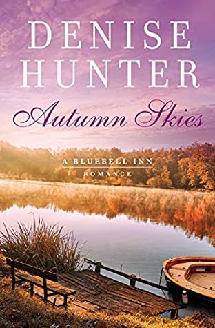 When Does Autumn Skies (Bluebell Inn Romance #3) By Denise Hunter Come Out? 2020 Romance Releases