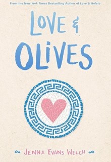 Love & Olives (Love & Gelato #3) By Jenna Evans Welch Release Date? 2020 YA Romance Releases