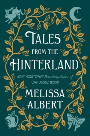 Tales From The Hinterland (The Hazel Wood #2.5) By Melissa Albert Release Date? 2021 YA Fiction