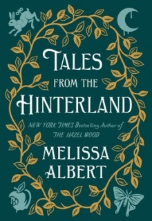 Tales From The Hinterland (The Hazel Wood #2.5) By Melissa Albert Release Date? 2021 YA Fiction